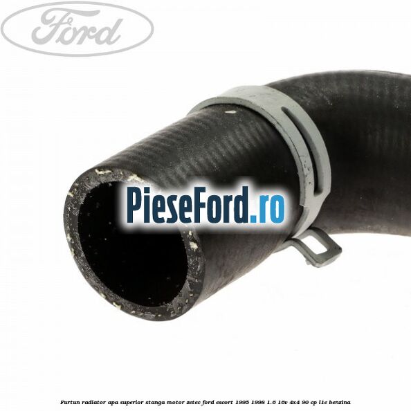 Furtun radiator apa superior, stanga motor ZETEC Ford Escort 1995-1998 1.6 16V 4x4 90 cp Furtun radiator apa superior, stanga motor ZETEC Ford Escort 1995-1998 1.6 16V 4x4 90 cp L1E benzina