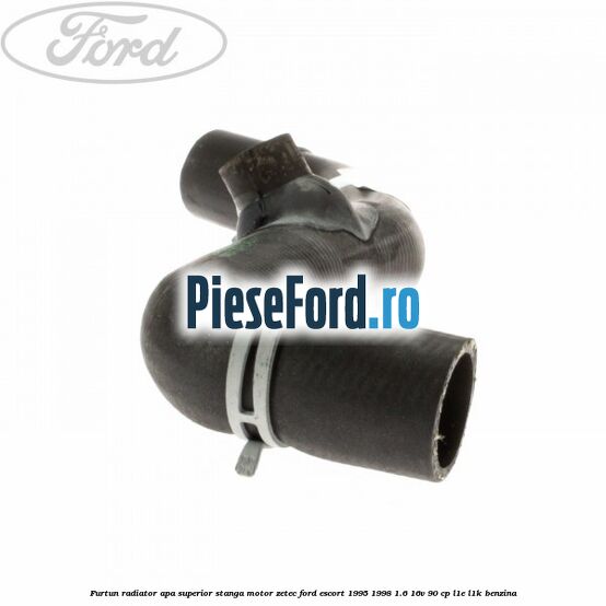 Furtun radiator apa superior, stanga motor ZETEC Ford Escort 1995-1998 1.6 16V 90 cp L1E, L1K benzina