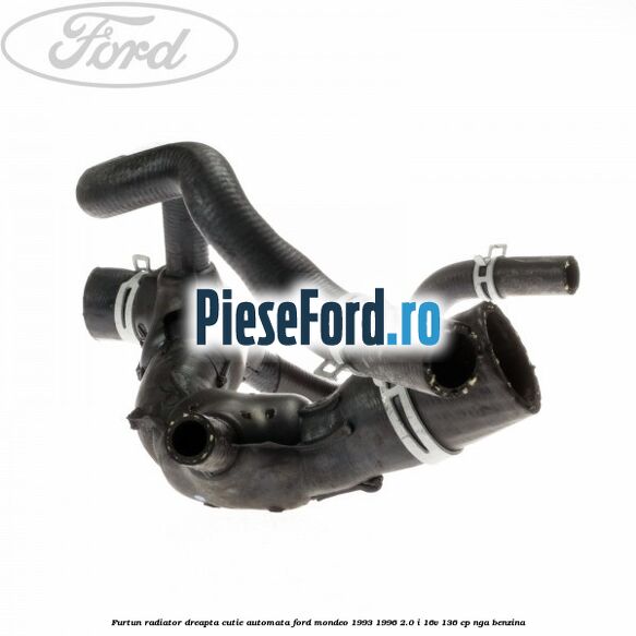 Furtun radiator, dreapta, cutie automata Ford Mondeo 1993-1996 2.0 i 16V 136 cp NGA benzina
