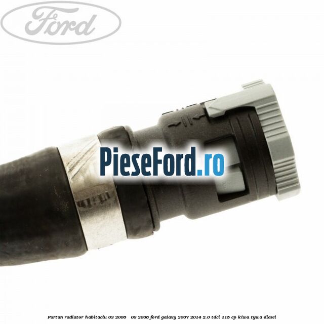 Furtun radiator habitaclu 03/2006 - 08/2006 Ford Galaxy 2007-2014 2.0 TDCi 115 cp KLWA, TYWA diesel