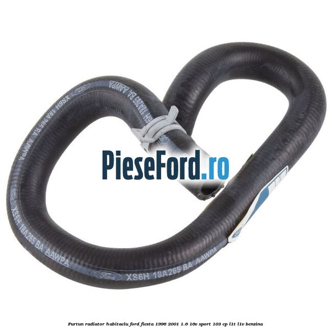 Furtun radiator habitaclu Ford Fiesta 1996-2001 1.6 16V Sport 103 cp L1T, L1V benzina