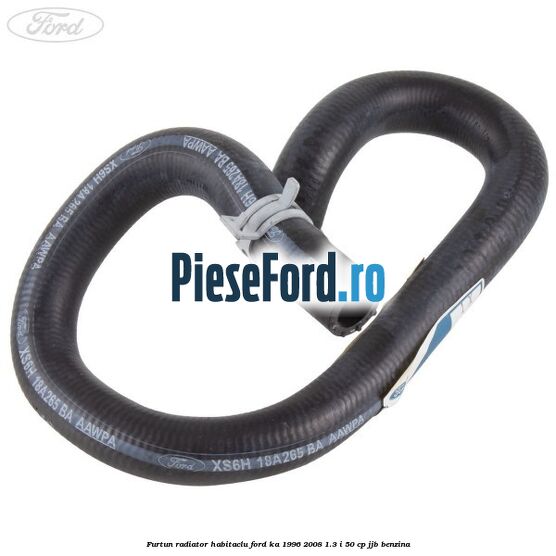 Furtun radiator habitaclu Ford Ka 1996-2008 1.3 i 50 cp Furtun radiator habitaclu Ford Ka 1996-2008 1.3 i 50 cp JJB benzina