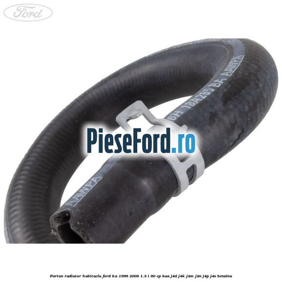 Furtun radiator habitaclu Ford Ka 1996-2008 1.3 i 60 cp BAA, J4D, J4K, J4M, J4N, J4P, J4S benzina