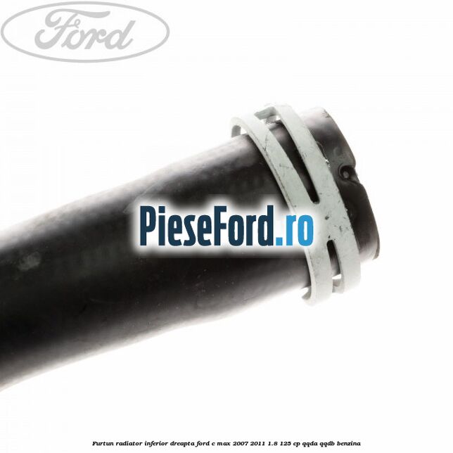 Furtun radiator inferior, dreapta Ford C-Max 2007-2011 1.8 125 cp Furtun radiator inferior, dreapta Ford C-Max 2007-2011 1.8 125 cp QQDA, QQDB benzina