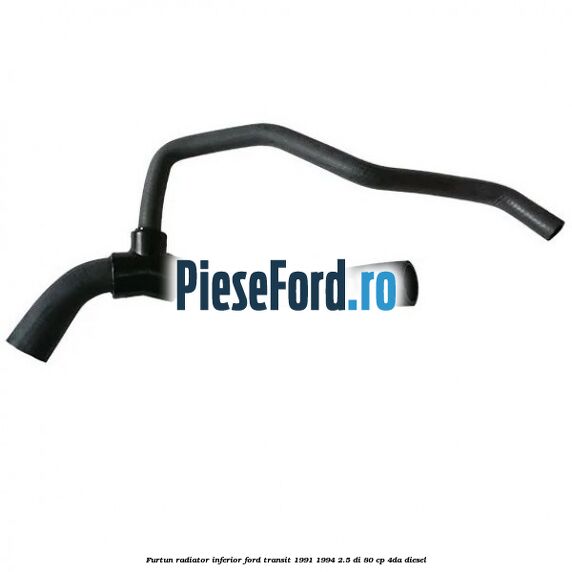Furtun radiator inferior Ford Transit 1991-1994 2.5 DI 80 cp 4DA diesel