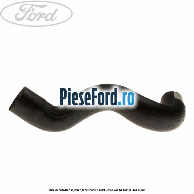 Furtun radiator inferior Ford Transit 1991-1994 2.5 TD 100 cp 4EA diesel