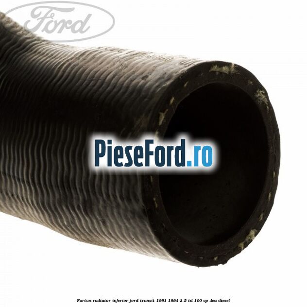 Furtun radiator inferior Ford Transit 1991-1994 2.5 TD 100 cp 4EA diesel