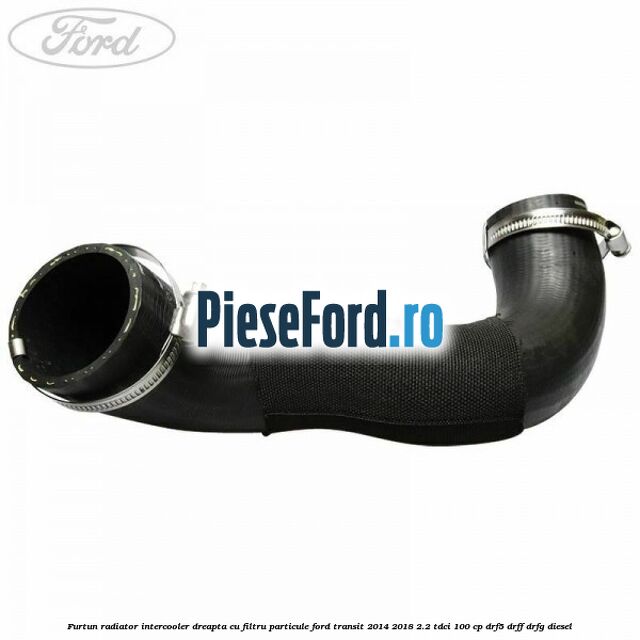 Furtun radiator intercooler dreapta cu filtru particule Ford Transit 2014-2018 2.2 TDCi 100 cp DRF5, DRFF, DRFG diesel