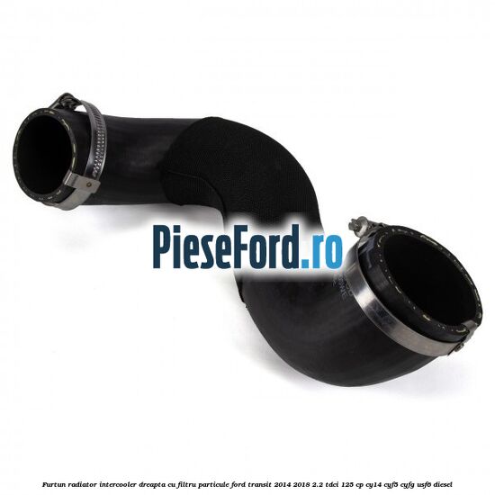 Furtun radiator intercooler dreapta cu filtru particule Ford Transit 2014-2018 2.2 TDCi 125 cp CY14, CYF5, CYFG, USF6 diesel