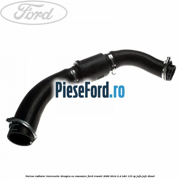Furtun radiator intercooler dreapta cu rezonator Ford Transit 2006-2014 2.4 TDCi 115 cp JXFA, JXFC diesel