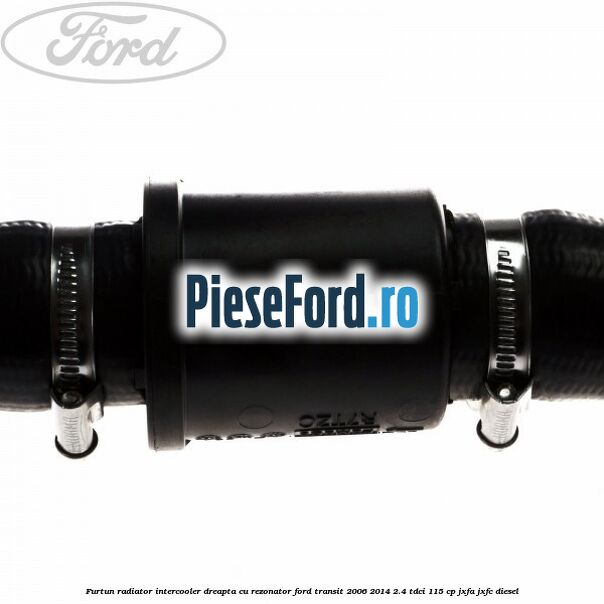 Furtun radiator intercooler dreapta cu rezonator Ford Transit 2006-2014 2.4 TDCi 115 cp JXFA, JXFC diesel