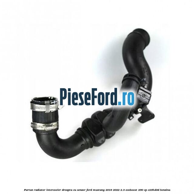 Furtun radiator intercooler dreapta cu senzor Ford Mustang 2018-2022 2.3 EcoBoost 290 cp C23HD0D benzina