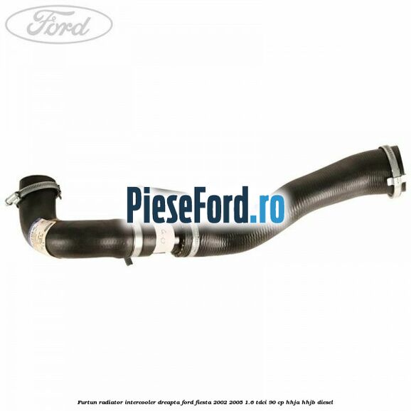Furtun radiator intercooler dreapta Ford Fiesta 2002-2005 1.6 TDCi 90 cp HHJA, HHJB diesel