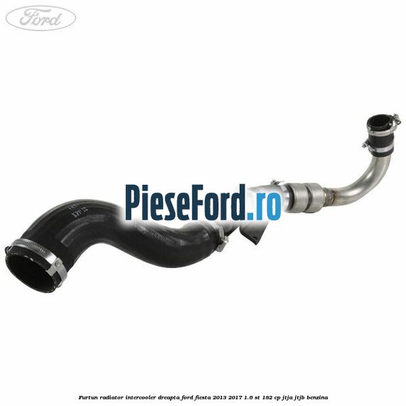 Furtun radiator intercooler dreapta Ford Fiesta 2013-2017 1.6 ST 182 cp JTJA, JTJB benzina