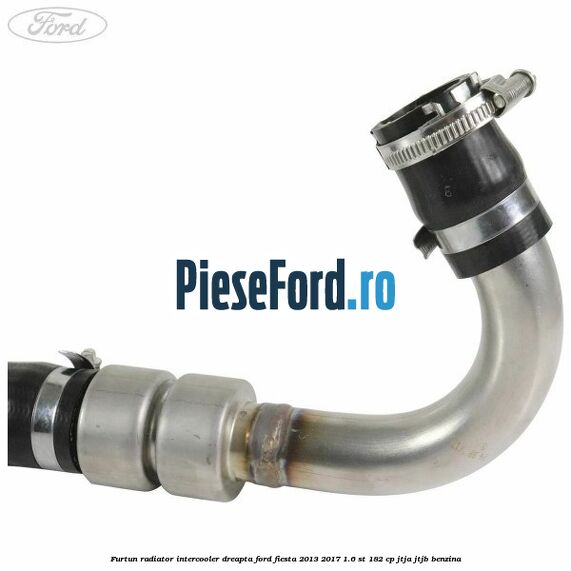 Furtun radiator intercooler dreapta Ford Fiesta 2013-2017 1.6 ST 182 cp JTJA, JTJB benzina