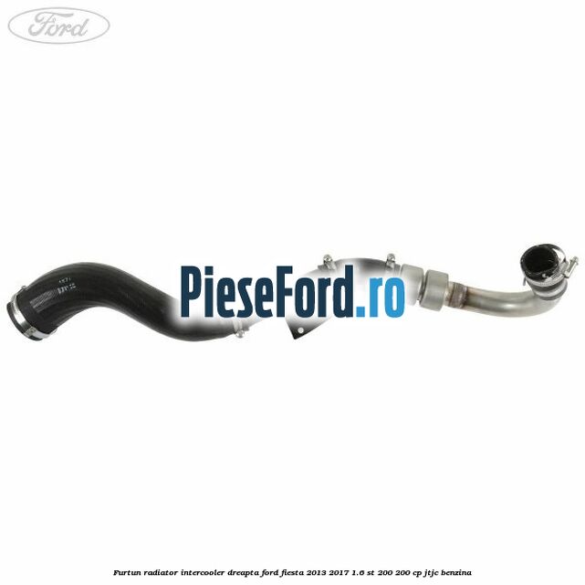 Furtun radiator intercooler dreapta Ford Fiesta 2013-2017 1.6 ST 200 200 cp JTJC benzina