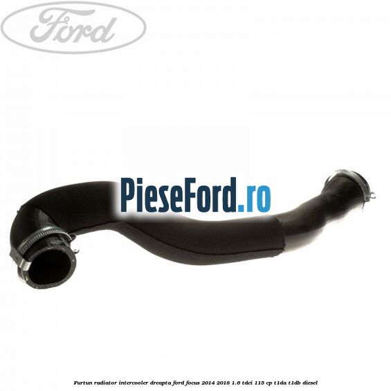 Furtun radiator intercooler dreapta Ford Focus 2014-2018 1.6 TDCi 115 cp T1DA, T1DB diesel