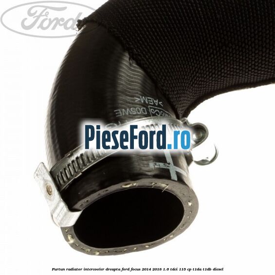 Furtun radiator intercooler dreapta Ford Focus 2014-2018 1.6 TDCi 115 cp T1DA, T1DB diesel
