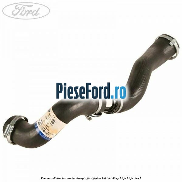 Furtun radiator intercooler dreapta Ford Fusion 1.6 TDCi 90 cp HHJA, HHJB diesel