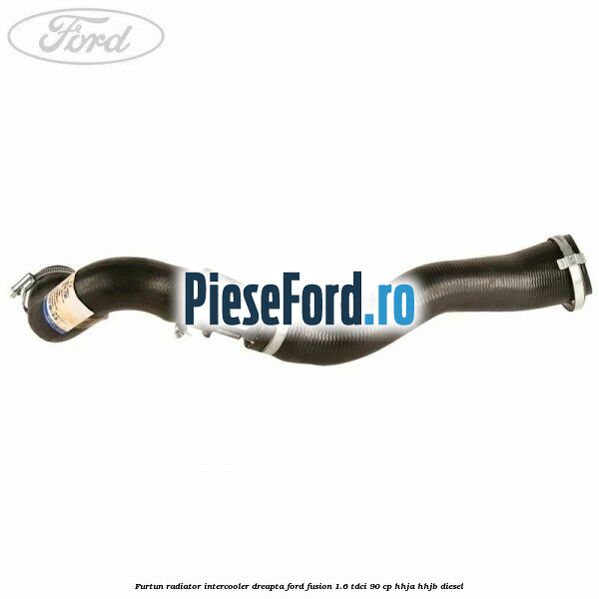 Furtun radiator intercooler dreapta Ford Fusion 1.6 TDCi 90 cp HHJA, HHJB diesel
