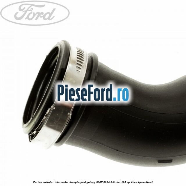 Furtun radiator intercooler dreapta Ford Galaxy 2007-2014 2.0 TDCi 115 cp KLWA, TYWA diesel