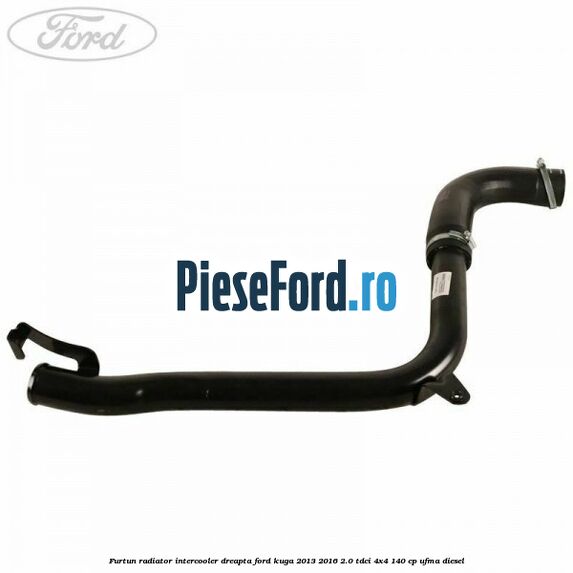 Furtun radiator intercooler dreapta Ford Kuga 2013-2016 2.0 TDCi 4x4 140 cp UFMA diesel