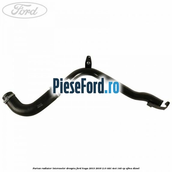 Furtun radiator intercooler dreapta Ford Kuga 2013-2016 2.0 TDCi 4x4 140 cp UFMA diesel