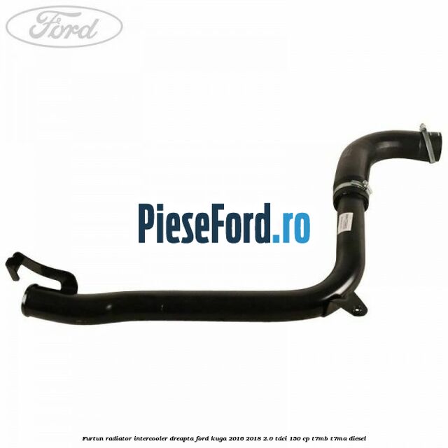 Furtun radiator intercooler dreapta Ford Kuga 2016-2018 2.0 TDCi 150 cp T7MB, T7MA diesel