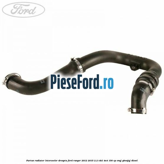 Furtun radiator intercooler dreapta Ford Ranger 2012-2015 2.2 TDCi 4x4 150 cp ENQJ, GBVAJQJ diesel