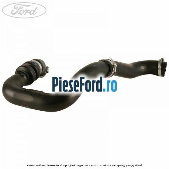 Furtun radiator intercooler dreapta Ford Ranger 2012-2015 2.2 TDCi 4x4 150 cp ENQJ, GBVAJQJ diesel