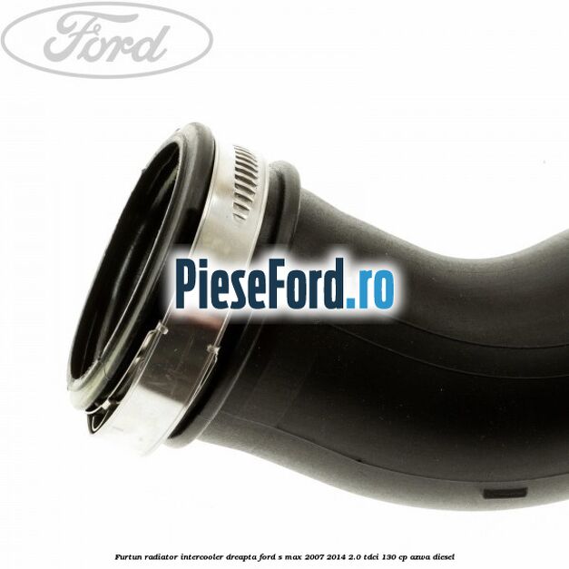 Furtun radiator intercooler dreapta Ford S-Max 2007-2014 2.0 TDCi 130 cp Furtun radiator intercooler dreapta Ford S-Max 2007-2014 2.0 TDCi 130 cp AZWA diesel