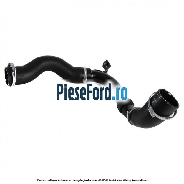 Furtun radiator intercooler dreapta Ford S-Max 2007-2014 2.2 TDCi 200 cp KNWA diesel