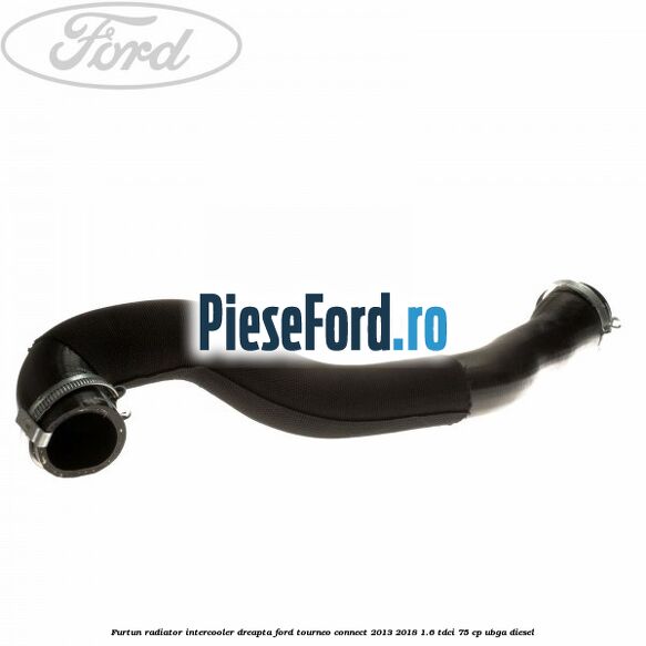 Furtun radiator intercooler dreapta Ford Tourneo Connect 2013-2018 1.6 TDCi 75 cp UBGA diesel