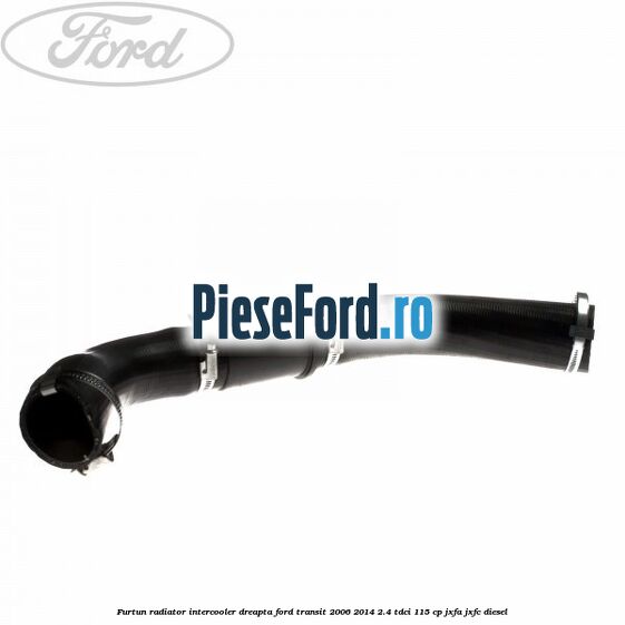 Furtun radiator intercooler dreapta Ford Transit 2006-2014 2.4 TDCi 115 cp JXFA, JXFC diesel