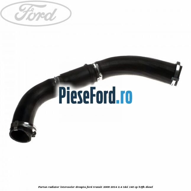 Furtun radiator intercooler dreapta Ford Transit 2006-2014 2.4 TDCi 140 cp H9FB diesel