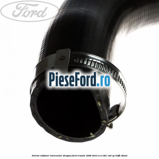 Furtun radiator intercooler dreapta Ford Transit 2006-2014 2.4 TDCi 140 cp H9FB diesel