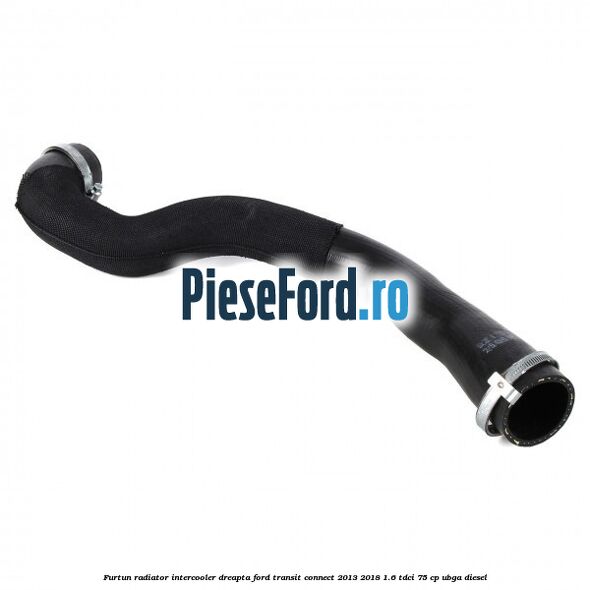 Furtun radiator intercooler dreapta Ford Transit Connect 2013-2018 1.6 TDCi 75 cp Furtun radiator intercooler dreapta Ford Transit Connect 2013-2018 1.6 TDCi 75 cp UBGA diesel