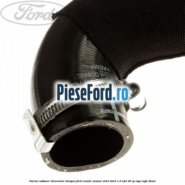 Furtun radiator intercooler dreapta Ford Transit Connect 2013-2018 1.6 TDCi 95 cp TZGA, TZGB diesel