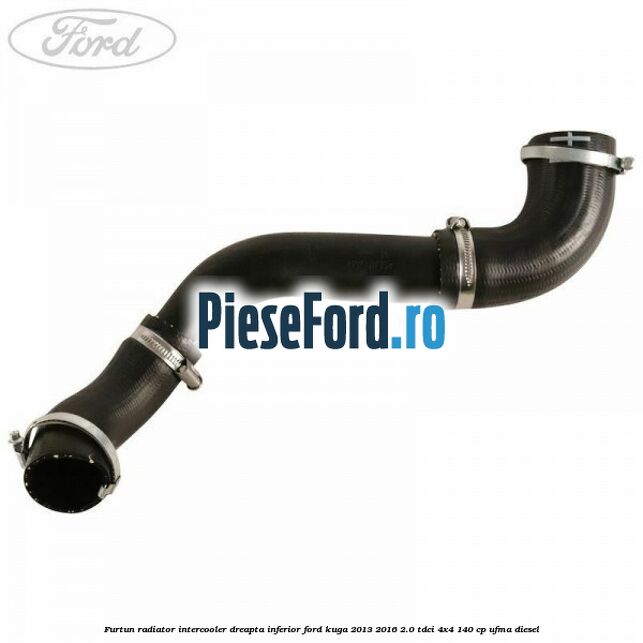 Furtun radiator intercooler dreapta inferior Ford Kuga 2013-2016 2.0 TDCi 4x4 140 cp UFMA diesel