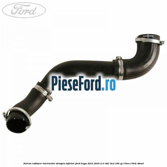 Furtun radiator intercooler dreapta inferior Ford Kuga 2013-2016 2.0 TDCi 4x4 150 cp T7MA, T7MB diesel