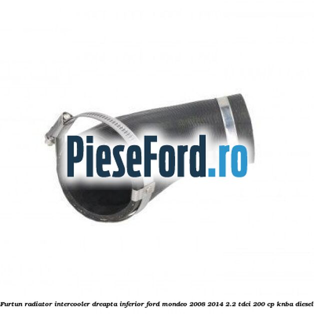 Furtun radiator intercooler dreapta inferior Ford Mondeo 2008-2014 2.2 TDCi 200 cp