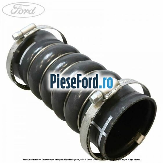 Furtun radiator intercooler dreapta superior Ford Fiesta 2008-2012 1.6 TDCi 90 cp HHJC, HHJD, HHJE diesel