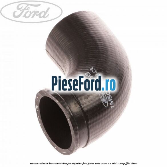 Furtun radiator intercooler dreapta superior Ford Focus 1998-2004 1.8 TDCi 100 cp FFDA diesel
