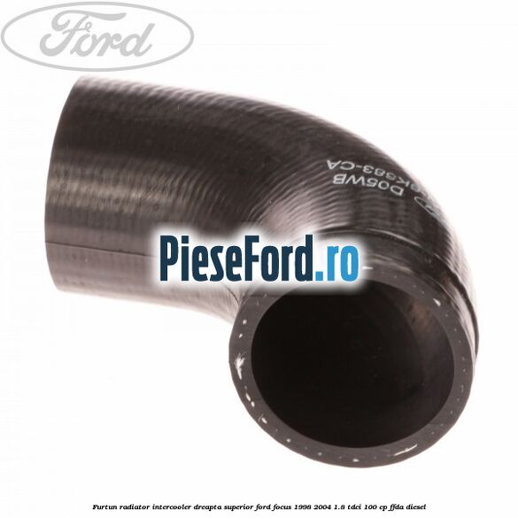 Furtun radiator intercooler dreapta superior Ford Focus 1998-2004 1.8 TDCi 100 cp FFDA diesel