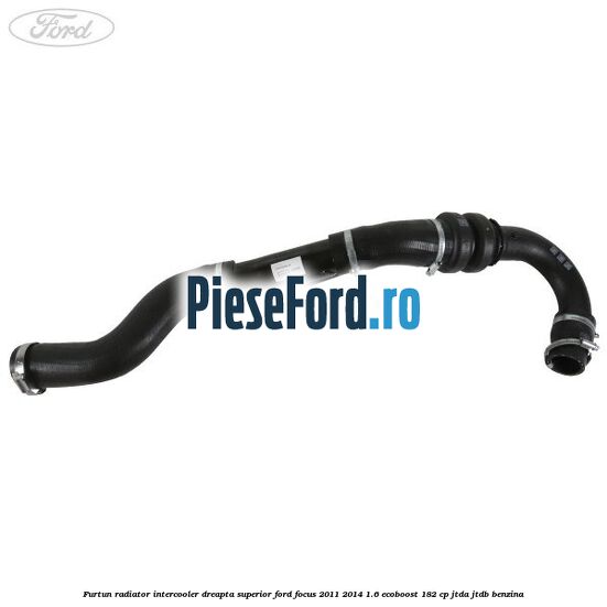 Furtun radiator intercooler dreapta superior Ford Focus 2011-2014 1.6 EcoBoost 182 cp JTDA, JTDB benzina