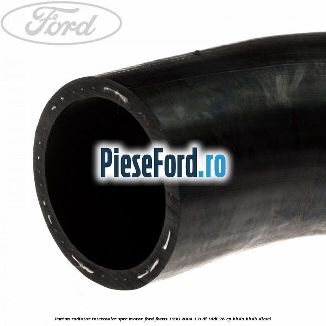 Furtun radiator intercooler spre motor Ford Focus 1998-2004 1.8 DI/TDDi 75 cp Furtun radiator intercooler spre motor Ford Focus 1998-2004 1.8 DI/TDDi 75 cp BHDA, BHDB diesel
