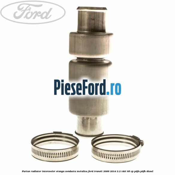 Furtun radiator intercooler stanga, conducta metalica Ford Transit 2006-2014 2.2 TDCi 85 cp P8FA, P8FB diesel