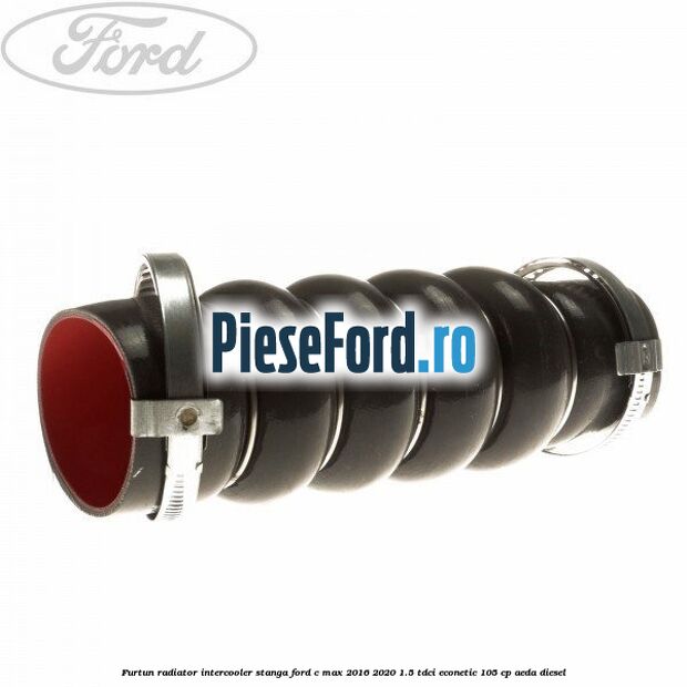 Furtun radiator intercooler stanga Ford C-Max 2016-2020 1.5 TDCi ECOnetic 105 cp AEDA diesel