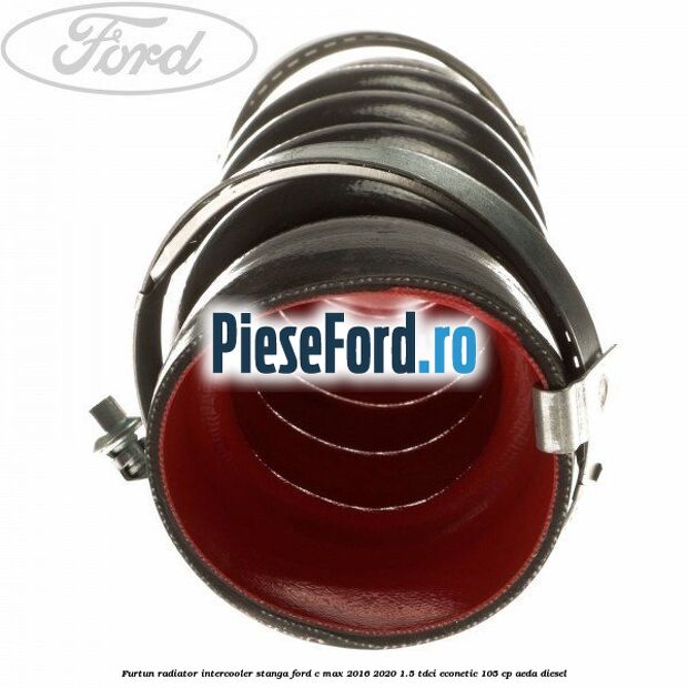 Furtun radiator intercooler stanga Ford C-Max 2016-2020 1.5 TDCi ECOnetic 105 cp AEDA diesel