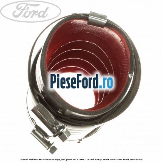 Furtun radiator intercooler stanga Ford Focus 2014-2018 1.5 TDCi 120 cp XWDA, XWDB, XWDC, XWDD, XWDE diesel